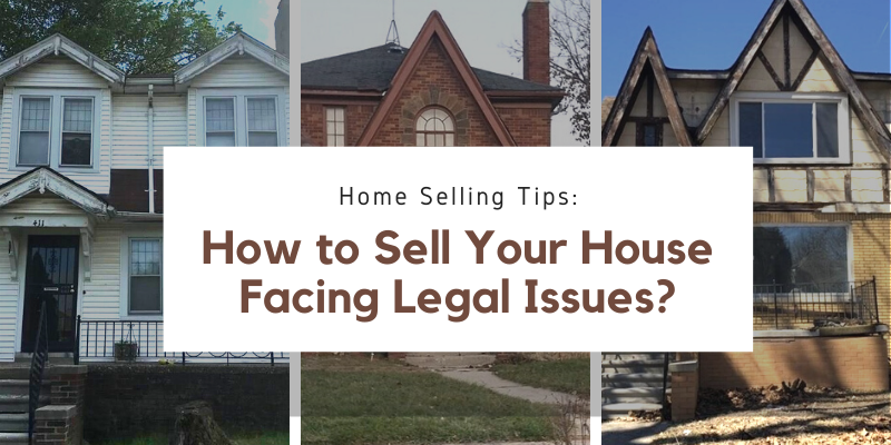 Home Selling Tips How to Sell Your House Facing Legal Issues